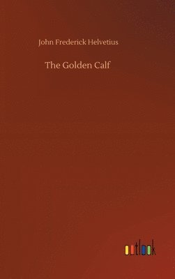 John Frederick Helvetius - Golden Calf, Inbunden. Tillgänglighet: Lägg i varukorg