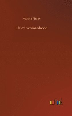 Martha Finley - Elsie's Womanhood, Inbunden