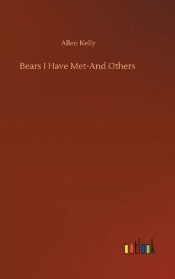 Allen Kelly - Bears I Have Met-And Others, Inbunden. Tillgänglighet: Lägg i varukorg