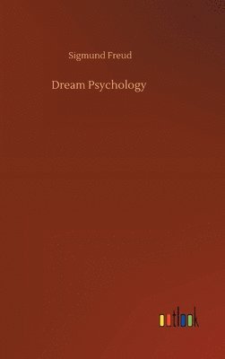 Sigmund Freud - Dream Psychology, Inbunden