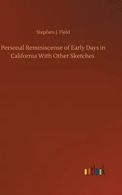 Stephen J Field - Personal Reminiscense of Early Days in California With Other Sketches, Inbunden. Tillgänglighet: Lägg i varukorg