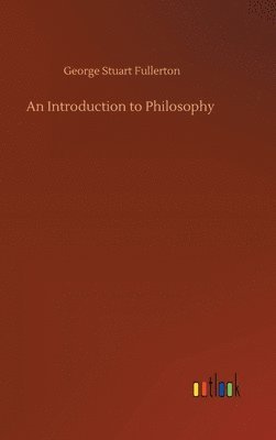 George Stuart Fullerton - Introduction to Philosophy, Inbunden