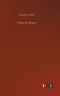 Martha Finley - Elsie at Home, Inbunden