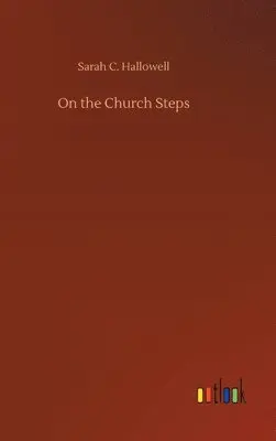 Sarah C Hallowell - On the Church Steps, Inbunden. Tillgänglighet: Lägg i varukorg