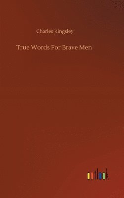 Charles Kingsley Jr. - True Words For Brave Men, Inbunden