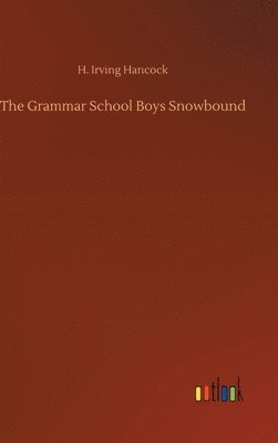 H Irving Hancock - Grammar School Boys Snowbound, Inbunden