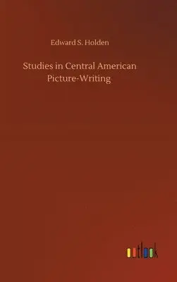 Edward S Holden - Studies in Central American Picture-Writing, Inbunden. Tillgänglighet: Lägg i varukorg