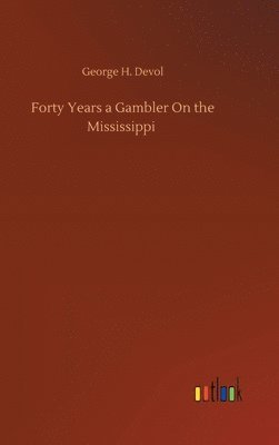George H Devol - Forty Years a Gambler On the Mississippi, Inbunden. Tillgänglighet: Lägg i varukorg