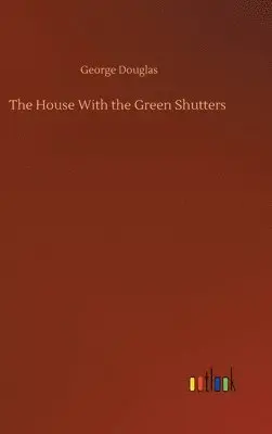 George Douglas - House With the Green Shutters, Inbunden. Tillgänglighet: Lägg i varukorg