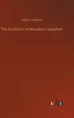 John a Hobson - Evolution of Mmodern Capitalism, Inbunden. Tillgänglighet: Lägg i varukorg