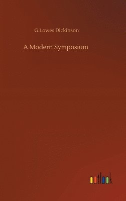 G Lowes Dickinson - Modern Symposium, Inbunden