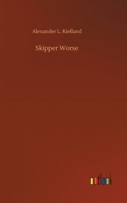 Alexander L Kielland - Skipper Worse, Inbunden