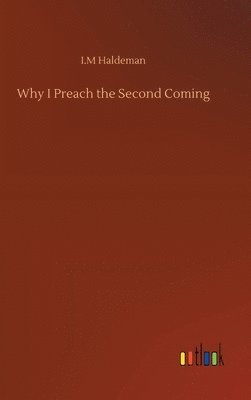 I M Haldeman - Why I Preach the Second Coming, Inbunden. Tillgänglighet: Lägg i varukorg