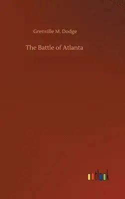 Grenville M Dodge - Battle of Atlanta, Inbunden. Tillgänglighet: Lägg i varukorg