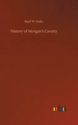 Basil W Duke - History of Morgan's Cavalry, Inbunden. Tillgänglighet: Lägg i varukorg