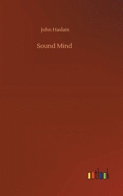 John Haslam - Sound Mind, Inbunden