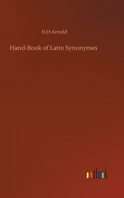 H H Arnold - Hand-Book of Latin Synonymes, Inbunden