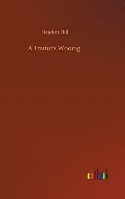 Headon Hill - Traitor's Wooing, Inbunden