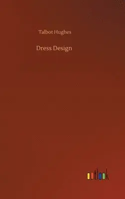 Talbot Hughes - Dress Design, Inbunden. Tillgänglighet: Lägg i varukorg