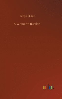 Fergus Hume - Woman's Burden, Inbunden