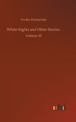 Fyodor Dostoevsky - White Nights and Other Stories, Inbunden