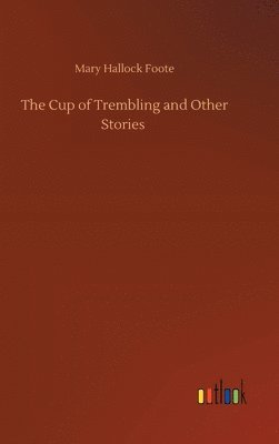 Mary Hallock Foote - Cup of Trembling and Other Stories, Inbunden