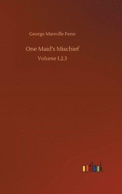 George Manville Fenn - One Maid's Mischief, Inbunden