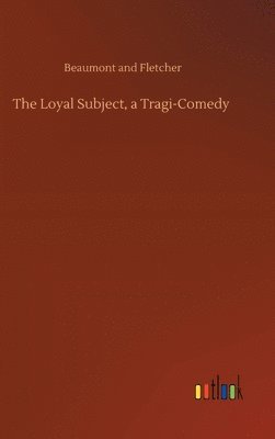 Beaumont and Fletcher - Loyal Subject, a Tragi-Comedy, Inbunden