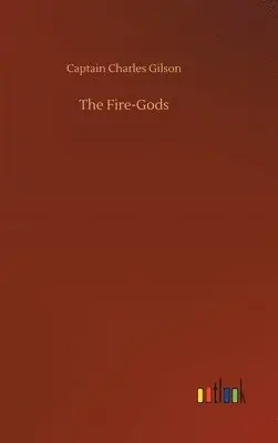 Captain Charles Gilson - Fire-Gods, Inbunden. Tillgänglighet: Lägg i varukorg