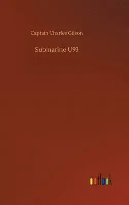 Captain Charles Gilson - Submarine U93, Inbunden. Tillgänglighet: Lägg i varukorg