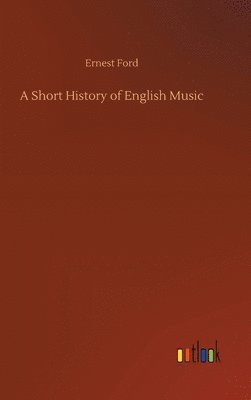 Ernest Ford - Short History of English Music, Inbunden. Tillgänglighet: Lägg i varukorg