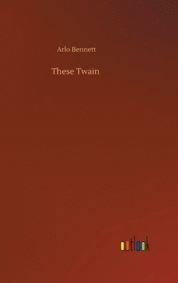 Arlo Bennett - These Twain, Inbunden. Tillgänglighet: Lägg i varukorg