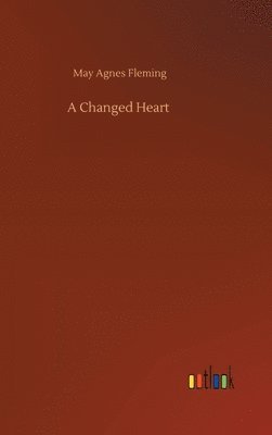 May Agnes Fleming - Changed Heart, Inbunden