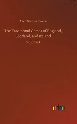 Alice Bertha Gomme - Traditional Games of England, Scotland, and Ireland, Inbunden. Tillgänglighet: Lägg i varukorg