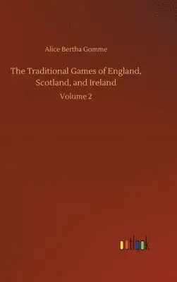 Alice Bertha Gomme - Traditional Games of England, Scotland, and Ireland, Inbunden. Tillgänglighet: Lägg i varukorg