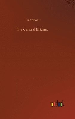 Franz Boas - Central Eskimo, Inbunden