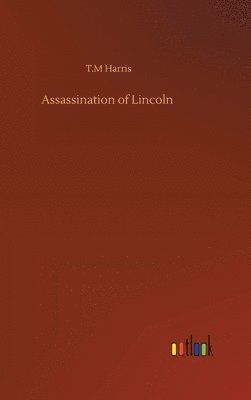 T M Harris - Assassination of Lincoln, Inbunden
