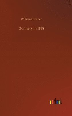 William Greener - Gunnery in 1858, Inbunden. Tillgänglighet: Lägg i varukorg