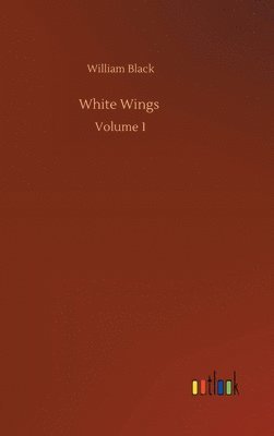 William Black - White Wings, Inbunden