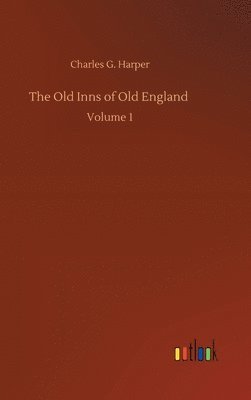 Charles G Harper - Old Inns of Old England, Inbunden