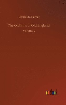 Charles G Harper - Old Inns of Old England, Inbunden