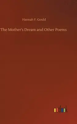 Hannah F Gould - Mother's Dream and Other Poems, Inbunden. Tillgänglighet: Lägg i varukorg