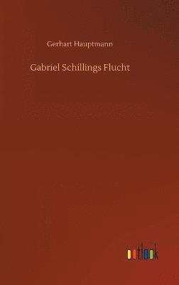 Gerhart Hauptmann - Gabriel Schillings Flucht, Inbunden