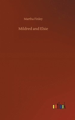 Martha Finley - Mildred and Elsie, Inbunden