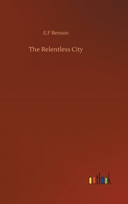 E F Benson - Relentless City, Inbunden