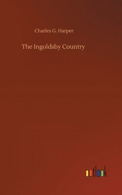 Charles G Harper - Ingoldsby Country, Inbunden