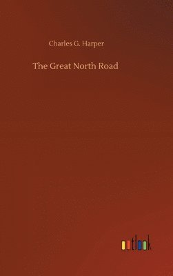 Charles G Harper - Great North Road, Inbunden