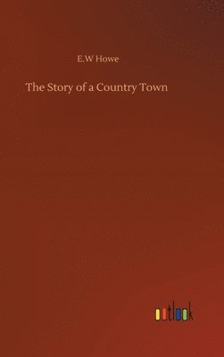 E W Howe - Story of a Country Town, Inbunden. Tillgänglighet: Lägg i varukorg