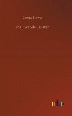 George Brewer - Juvenile Lavater, Inbunden. Tillgänglighet: Lägg i varukorg