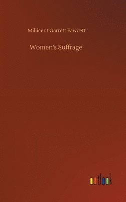 Millicent Garrett Fawcett - Women's Suffrage, Inbunden